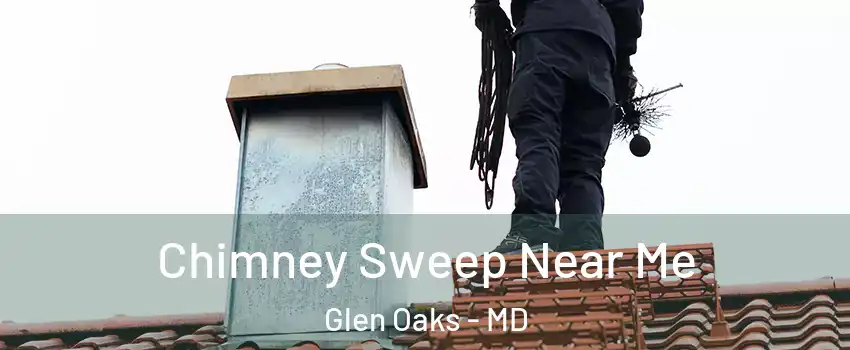 Chimney Sweep Near Me Glen Oaks - MD