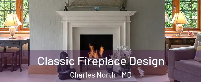 Classic Fireplace Design Charles North - MD