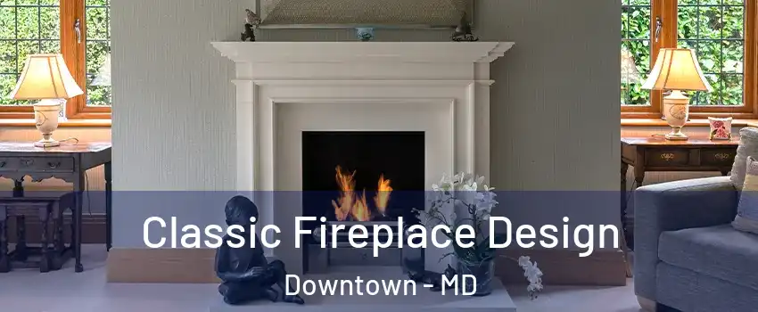 Classic Fireplace Design Downtown - MD