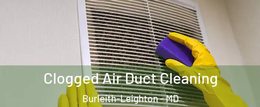 Clogged Air Duct Cleaning Burleith-Leighton - MD