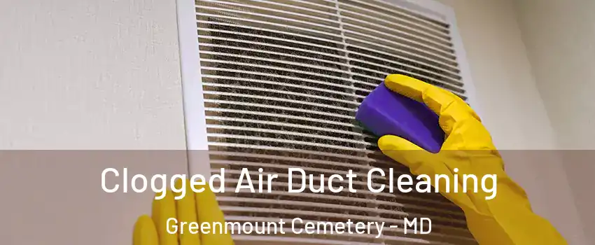 Clogged Air Duct Cleaning Greenmount Cemetery - MD