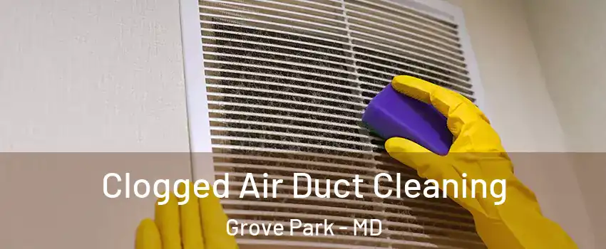 Clogged Air Duct Cleaning Grove Park - MD