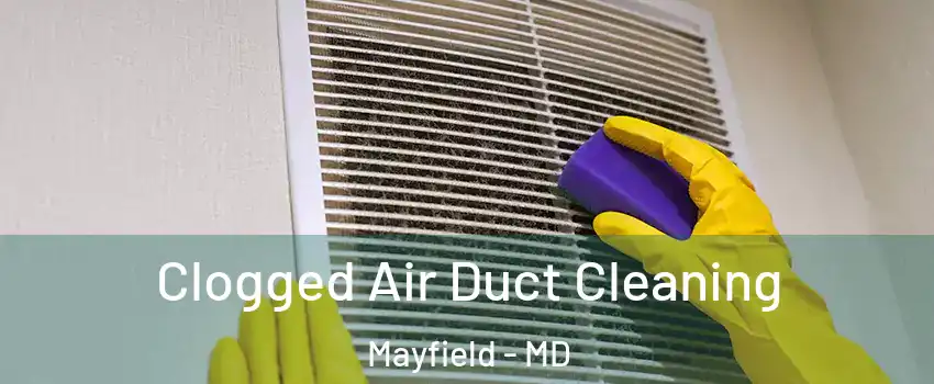 Clogged Air Duct Cleaning Mayfield - MD