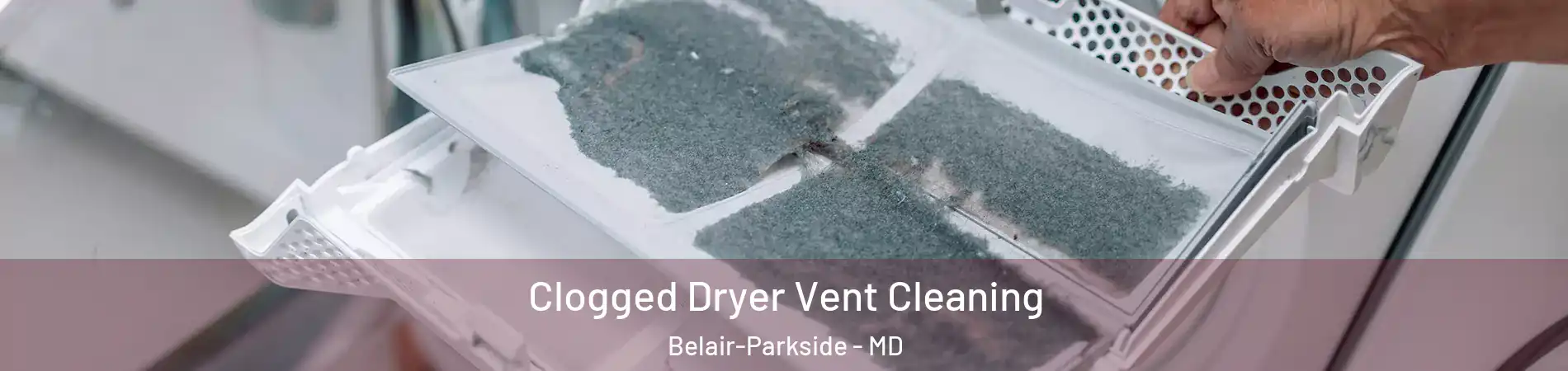 Clogged Dryer Vent Cleaning Belair-Parkside - MD