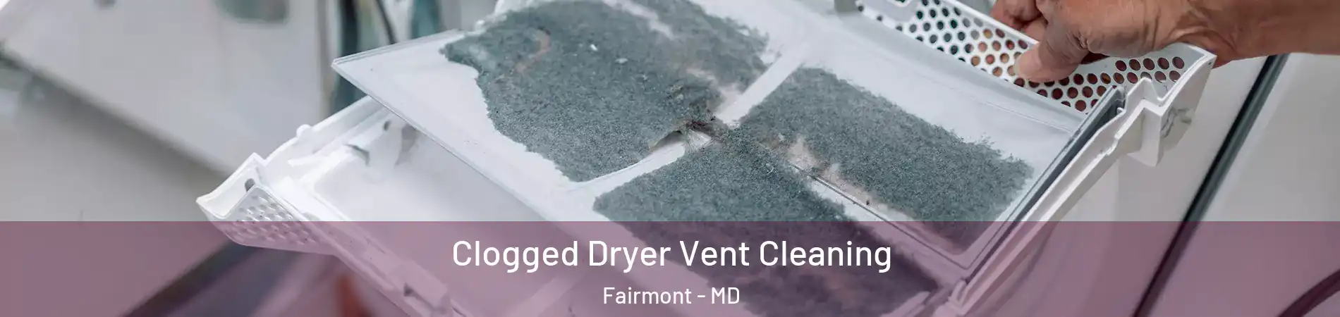 Clogged Dryer Vent Cleaning Fairmont - MD