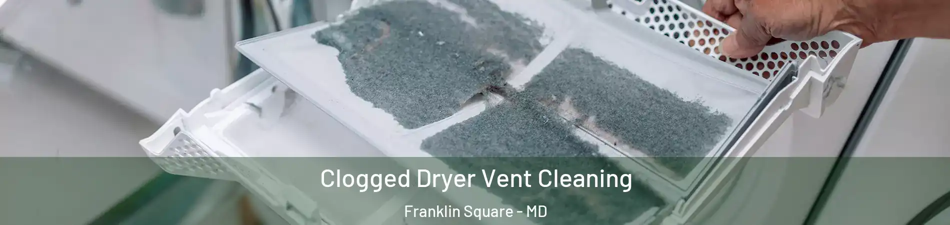 Clogged Dryer Vent Cleaning Franklin Square - MD