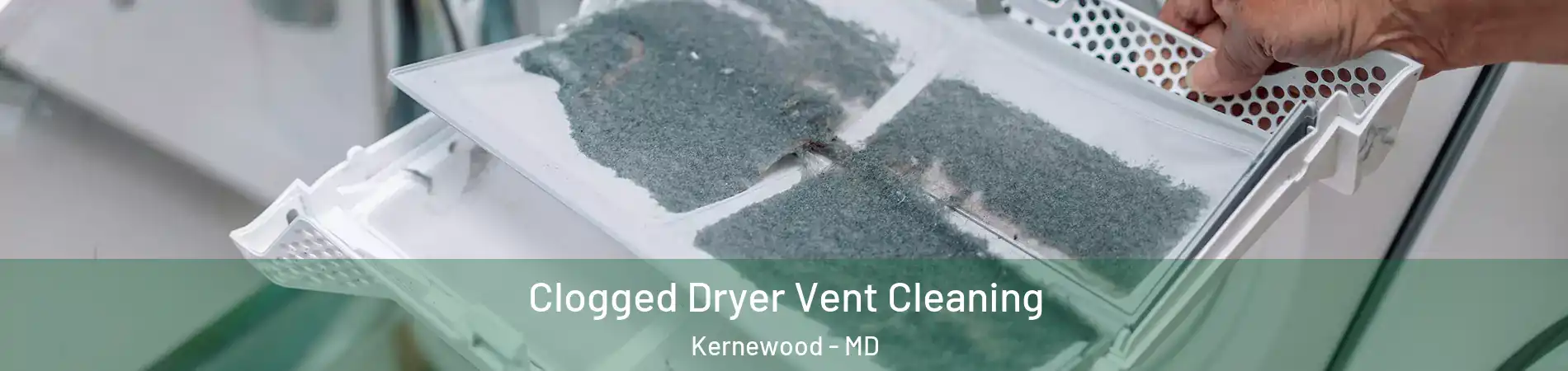 Clogged Dryer Vent Cleaning Kernewood - MD