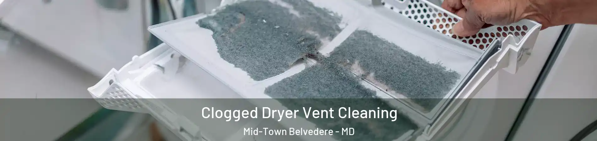 Clogged Dryer Vent Cleaning Mid-Town Belvedere - MD