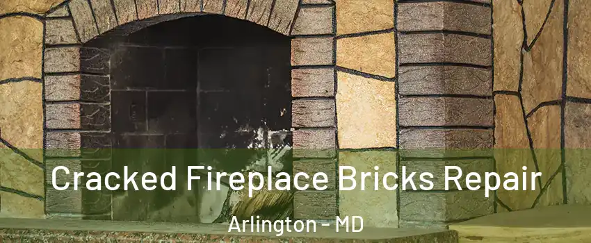 Cracked Fireplace Bricks Repair Arlington - MD