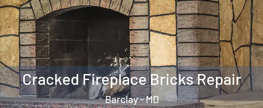 Cracked Fireplace Bricks Repair Barclay - MD