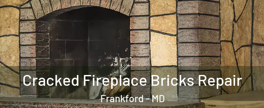 Cracked Fireplace Bricks Repair Frankford - MD