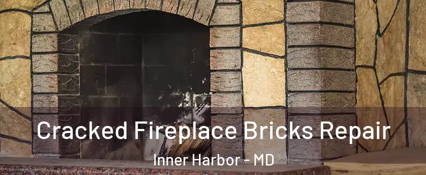 Cracked Fireplace Bricks Repair Inner Harbor - MD