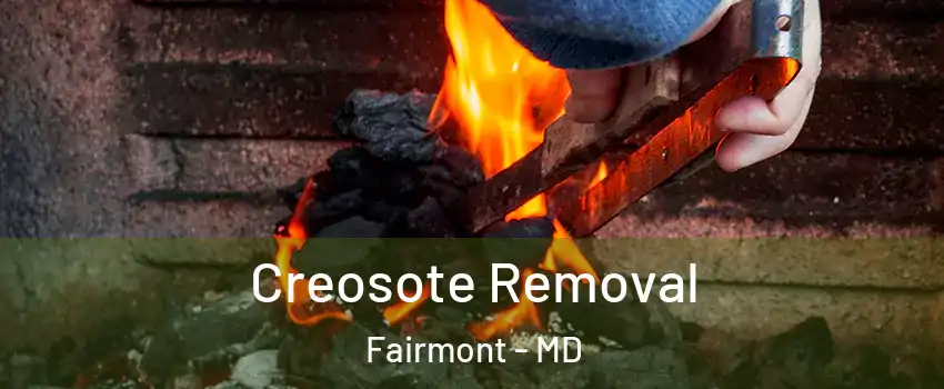 Creosote Removal Fairmont - MD