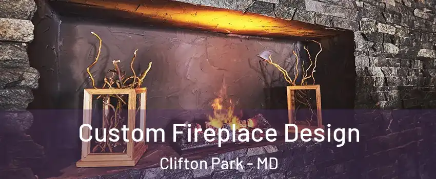 Custom Fireplace Design Clifton Park - MD