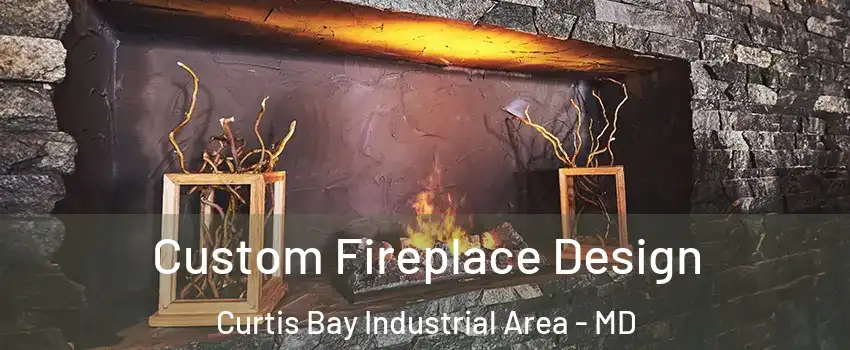 Custom Fireplace Design Curtis Bay Industrial Area - MD