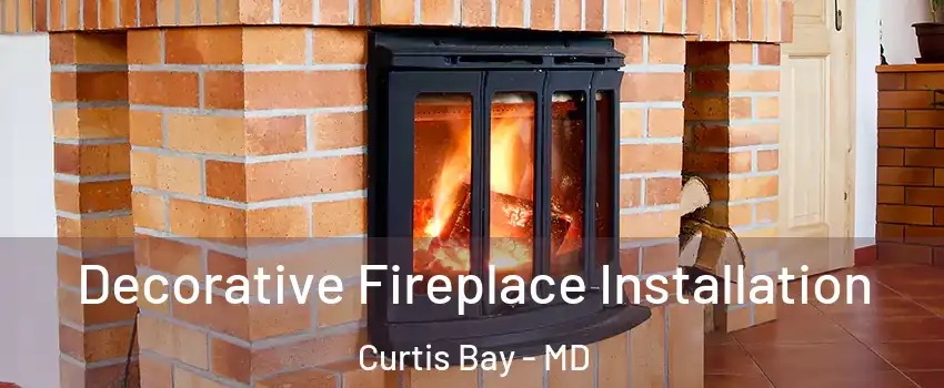 Decorative Fireplace Installation Curtis Bay - MD