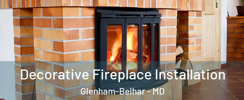 Decorative Fireplace Installation Glenham-Belhar - MD