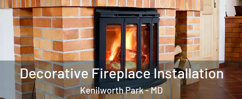 Decorative Fireplace Installation Kenilworth Park - MD