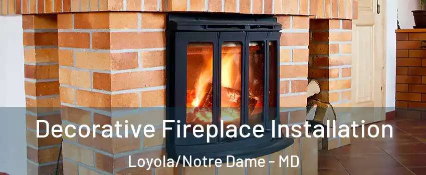 Decorative Fireplace Installation Loyola/Notre Dame - MD