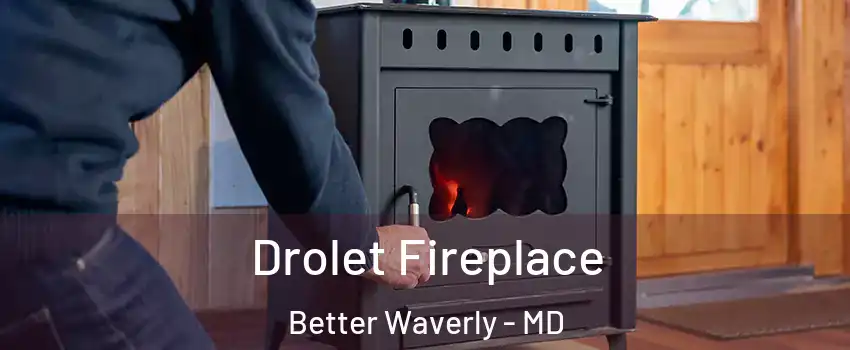 Drolet Fireplace Better Waverly - MD