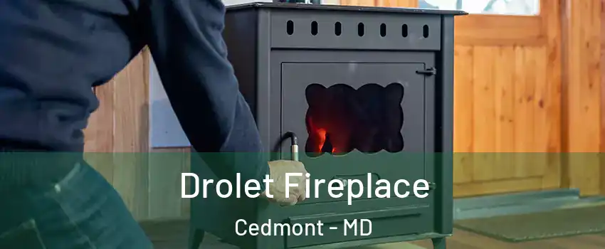 Drolet Fireplace Cedmont - MD