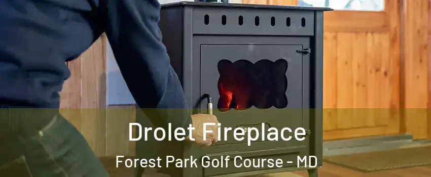 Drolet Fireplace Forest Park Golf Course - MD