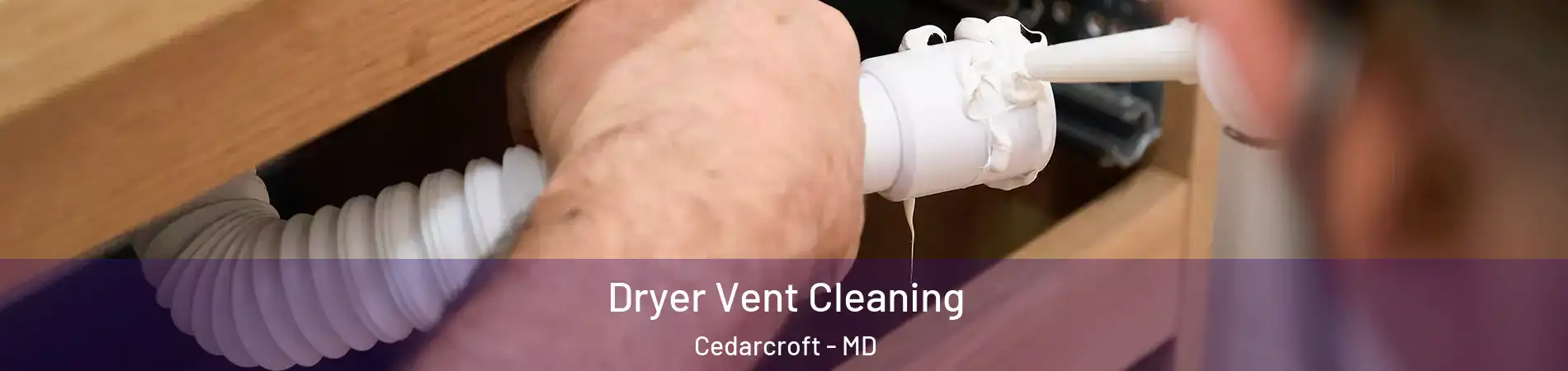 Dryer Vent Cleaning Cedarcroft - MD