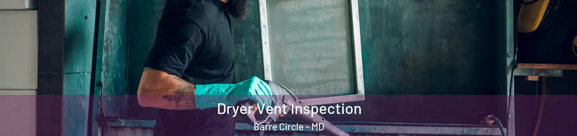 Dryer Vent Inspection Barre Circle - MD