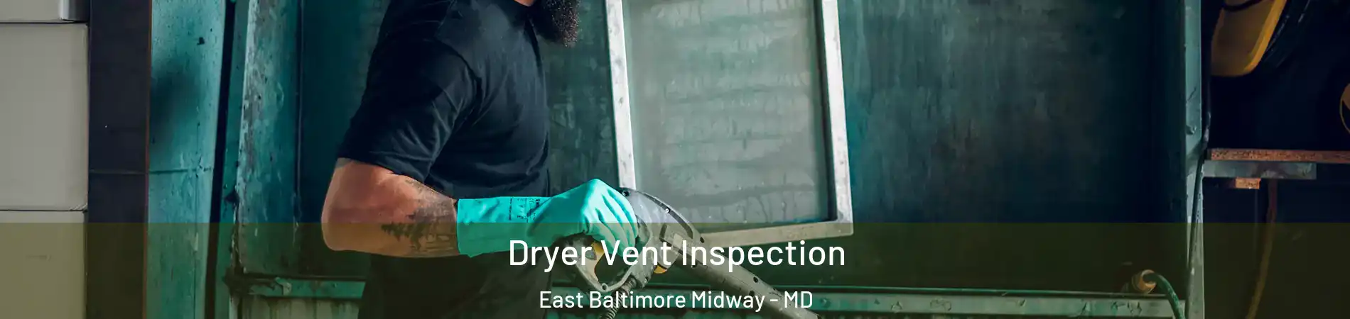 Dryer Vent Inspection East Baltimore Midway - MD