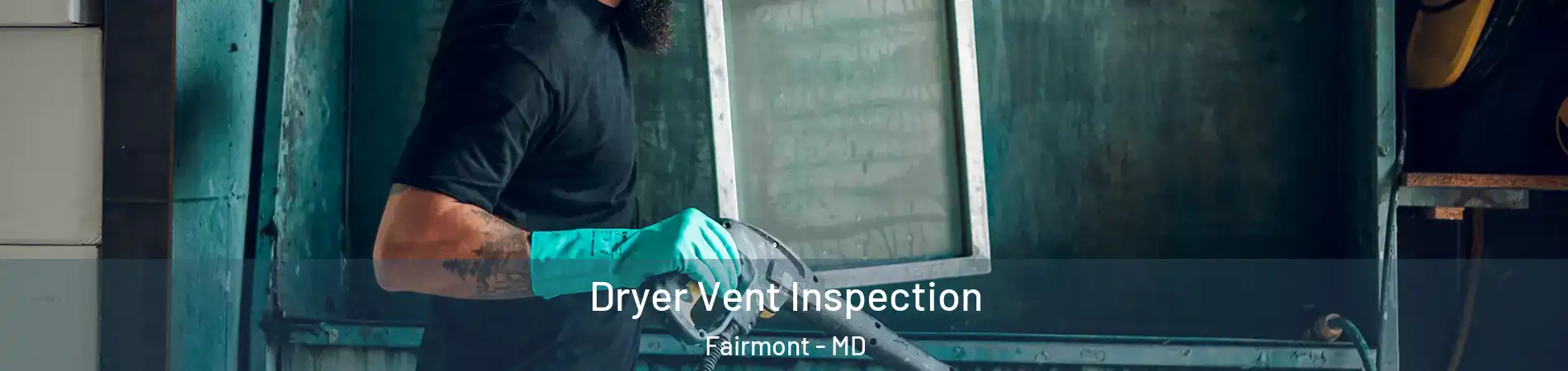 Dryer Vent Inspection Fairmont - MD