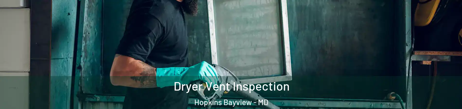 Dryer Vent Inspection Hopkins Bayview - MD