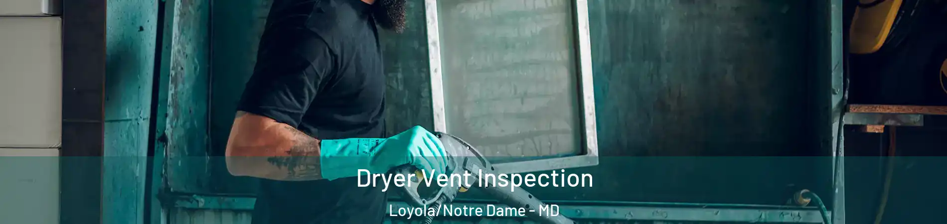 Dryer Vent Inspection Loyola/Notre Dame - MD