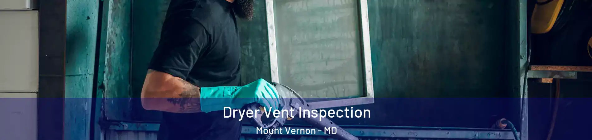 Dryer Vent Inspection Mount Vernon - MD