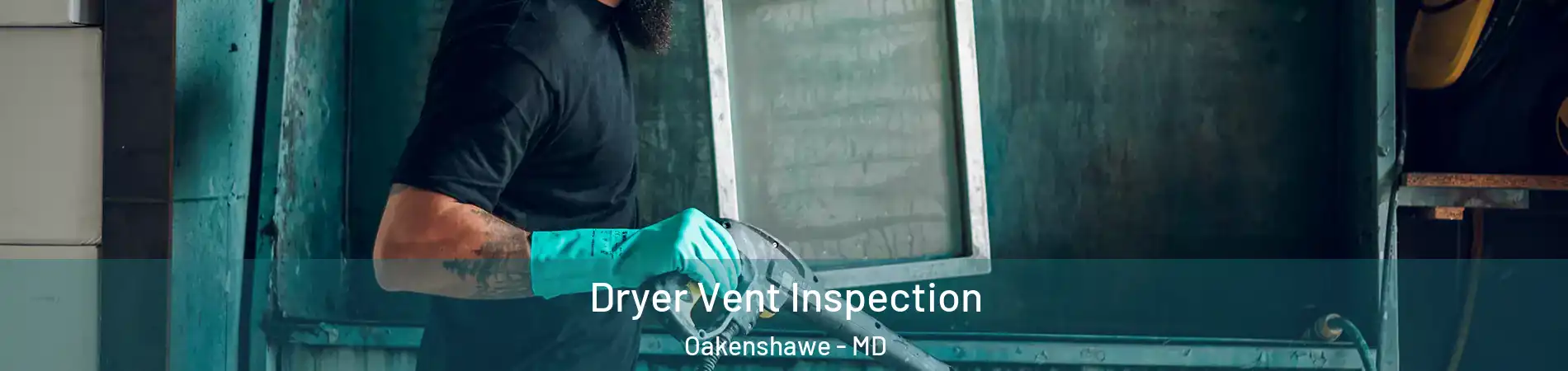 Dryer Vent Inspection Oakenshawe - MD