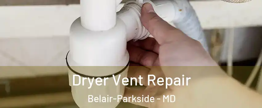 Dryer Vent Repair Belair-Parkside - MD