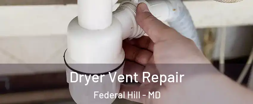 Dryer Vent Repair Federal Hill - MD