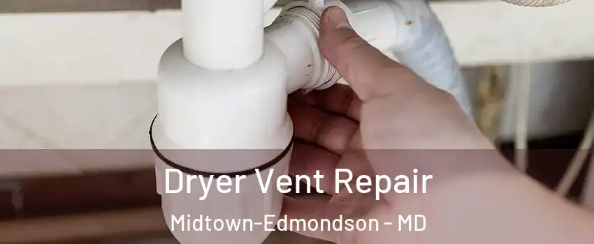 Dryer Vent Repair Midtown-Edmondson - MD