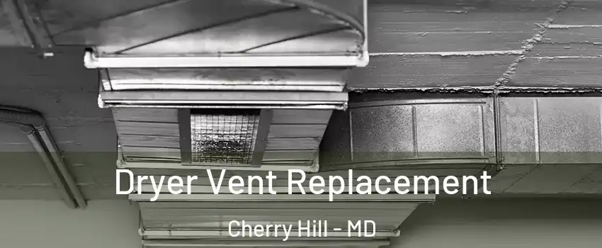 Dryer Vent Replacement Cherry Hill - MD