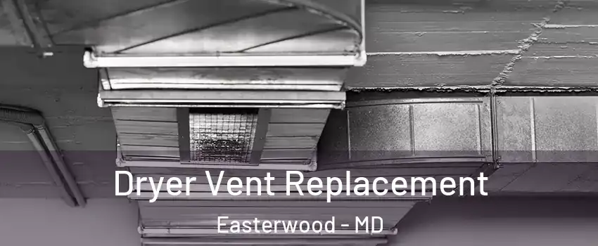 Dryer Vent Replacement Easterwood - MD