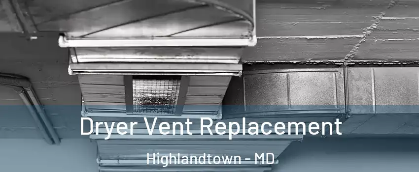 Dryer Vent Replacement Highlandtown - MD