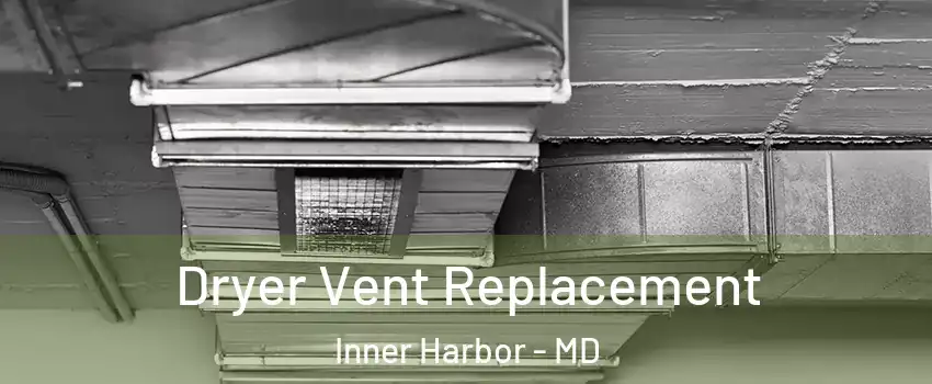 Dryer Vent Replacement Inner Harbor - MD