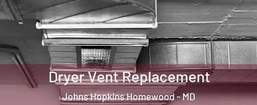 Dryer Vent Replacement Johns Hopkins Homewood - MD