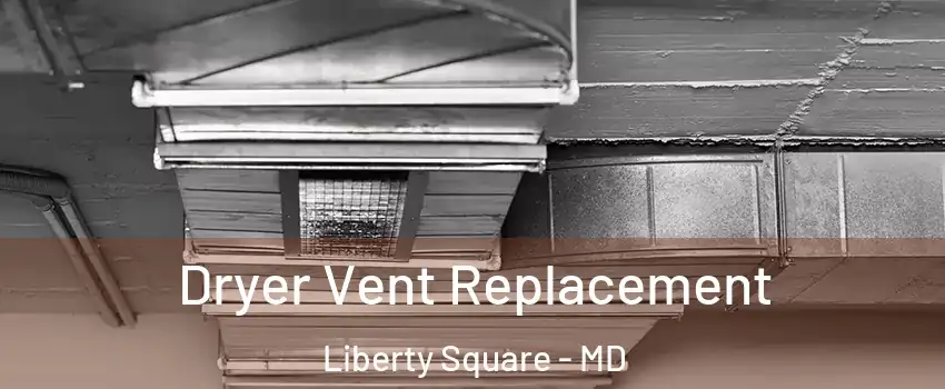 Dryer Vent Replacement Liberty Square - MD