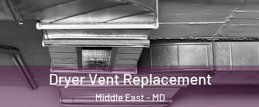 Dryer Vent Replacement Middle East - MD