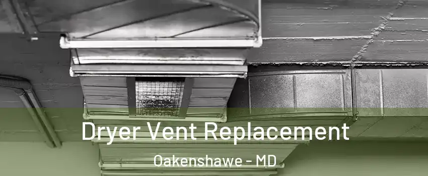 Dryer Vent Replacement Oakenshawe - MD