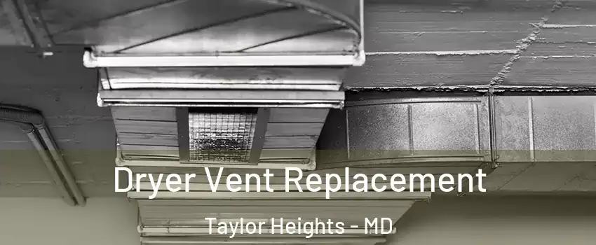 Dryer Vent Replacement Taylor Heights - MD