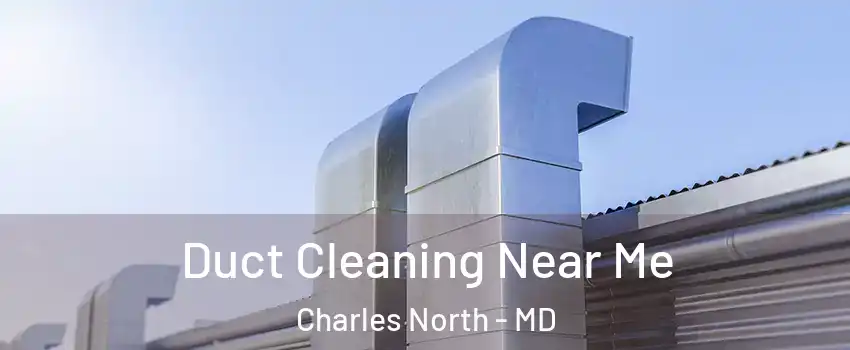 Duct Cleaning Near Me Charles North - MD