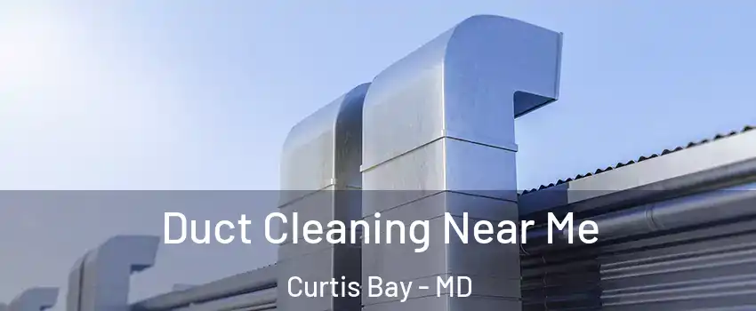 Duct Cleaning Near Me Curtis Bay - MD