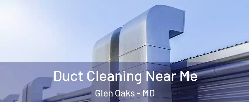 Duct Cleaning Near Me Glen Oaks - MD