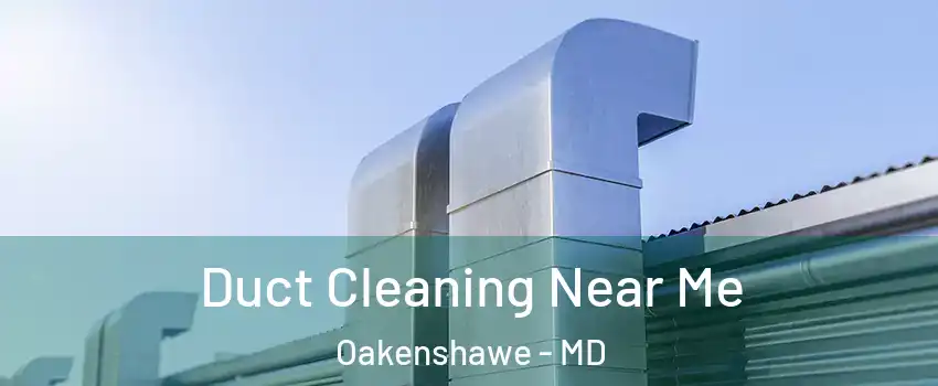 Duct Cleaning Near Me Oakenshawe - MD